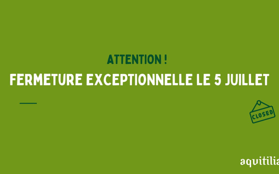 Fermeture exceptionnelle le vendredi 5 juillet 2024